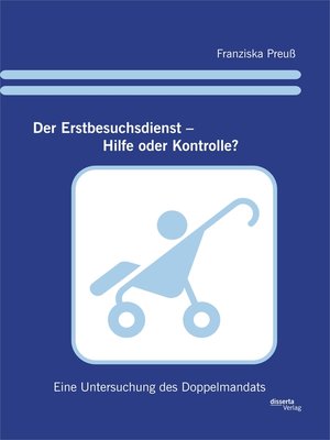 cover image of Der Erstbesuchsdienst – Hilfe oder Kontrolle? Eine Untersuchung des Doppelmandats
